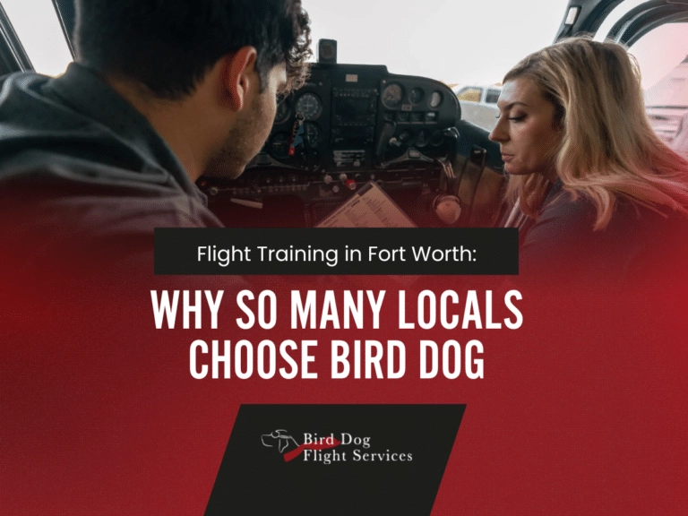 Flight Training in Fort Worth: Why So Many Locals Choose Bird Dog