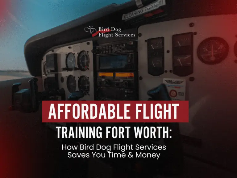 Affordable Flight Training in Fort Worth: How Bird Dog Flight Services Saves You Time & Money